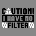 Caution I have no Filter