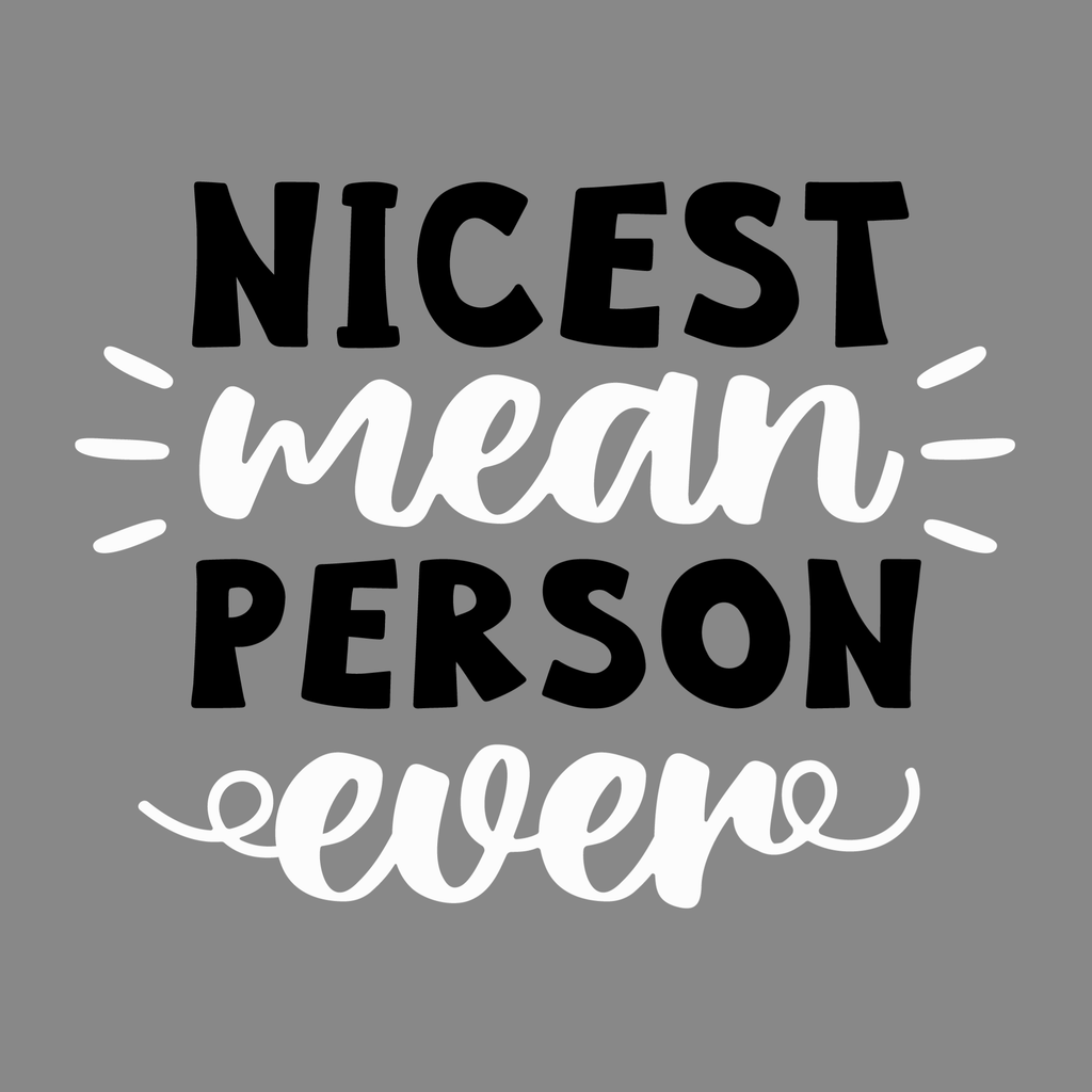 Nicest Mean Person Ever
