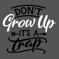 Don't Grow up! It's a Trap!